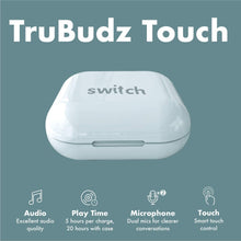 Load image into Gallery viewer, SWITCH TRUBUDZ TOUCH TRUE WIRELESS EARBUDS, IN-EAR BLUETOOTH HEADPHONES WITH TOUCH CONTROL AND DUAL MICROPHONES HANDS FREE WHITE-Flash Zone Electronics             فلاش زون للالكترونيات
